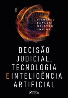 decisão judicial, tecnologia e inteligência artificial - 1ª ed - 2026 (ebook)-gilberto carlos maistro junior-9788582425947