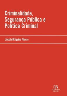 criminalidade, segurança pública e política criminal (ebook)-lincoln d'aquino filocre-9788584939947