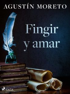 fingir y amar (ebook)-agustin moreto-9788726597547