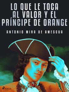 lo que le toca al valor y el principe de orange (ebook)-antonio mira de amescua-9788726660647