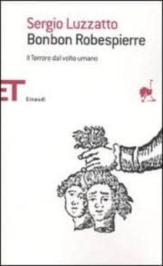 bonbon robespierre: il terrore dal volto umano-sergio luzzatto-9788806199647