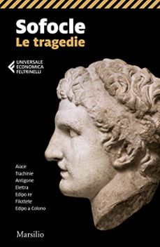 le tragedie: aiace-trachinie-antigone-elettra-edipo re-filottete- edipo a-9788829715947