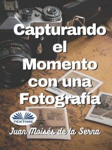 capturando el momento con una fotografia (ebook)-juan moises de la serna-9788835433347