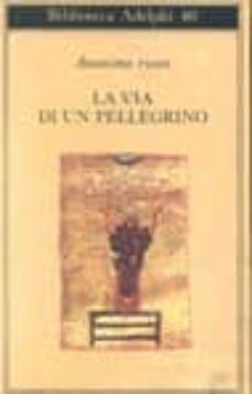 la via di un pellegrino. racconti sinceri di un pellegrino al suo padre spirituale-9788845900747