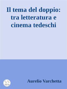 il tema del doppio: tra letteratura e cinema tedeschi (ebook)-aurelio varchetta-9788892513747
