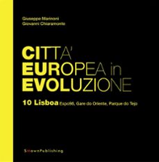 citta europea in evoluzione. 10 lisboa expo98, gare do oriente, parque do tejo (ebook)-9788899165147