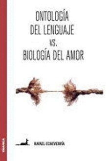ontologia del lenguaje vs biologia del amor-rafael echeverria-9789506418847