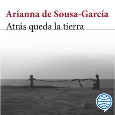 atrás queda la tierra (audiolibro)-arianna de sousa garcia-9789566424147