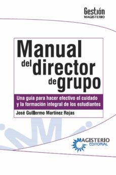 manual del director de grupo. una guia para hacer efectivo el cuidado y la formacion integral de los estudiantes. (ebook)-jose guillermo martinez rojas-9789582014247