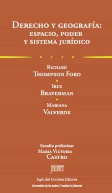 derecho y geografia: espacio, poder y sistema juridico (ebook)-richard thompson ford-irus braverman-mariana valverde-9789586656047