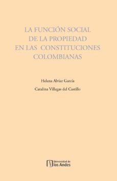 la funcion social de la propiedad en las constituciones colombianas (ebook)-helena alviar garcia-catalina villegas del castillo-9789586957847
