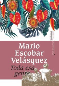 toda esa gente (ebook)-mario escobar velasquez-9789587207347