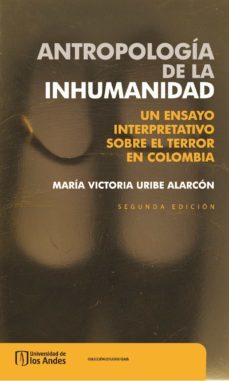 antropologia de la inhumanidad: un ensayo interpretativo sobre el terror en colombia (ebook)-maria victoria uribe alarcon-9789587747447