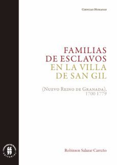 familias de esclavos en la villa de san gil. (nuevo reino de granada), 1700-1779: parentesco, supervivencia e integracion social (ebook)-robinson salazar carreño-9789587844047