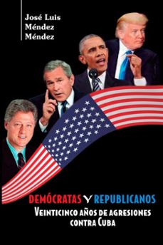 democratas y republicanos. veinticinco años de agresiones contra cuba (ebook)-josé luis méndez méndez-9789592116047