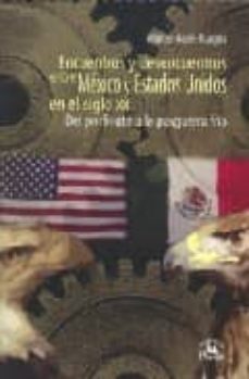 encuentros y desencuentros entre mexico y estados unidos en el si glo xx. del porfiriato a la posguerra fria-walter astie burgos-9789707018747