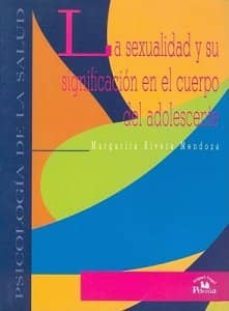 sexualidad y su significacion en el cuerpo del adolescente-margarita rivera mendoza-9789707019447