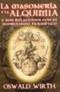 la masoneria y la alquimia y sus relaciones con el simbolismo her metico-9789707830547