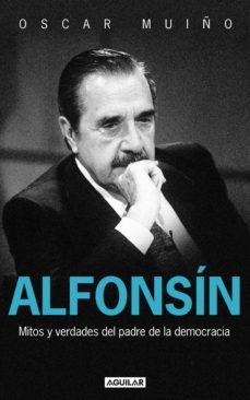 alfonsin. mitos y verdades del padre de la democracia (ebook)-9789870431947