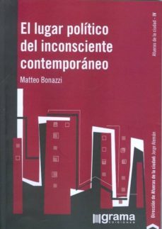 el lugar politico del incosciente contemporaneo-matteo bonazzi-9789871649747