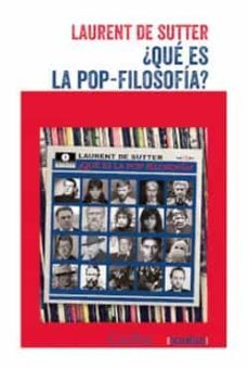 ¿que es la pop-filosofia?-laurent de sutter-9789873831447