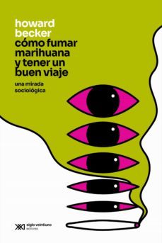 como fumar marihuana y tener un buen viaje: una mirada sociologica (ebook)-howard becker-9789876296847