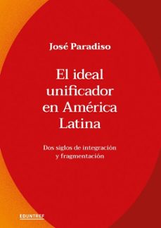 el ideal unificador en america latina (ebook)-josé paradiso-9789878359847