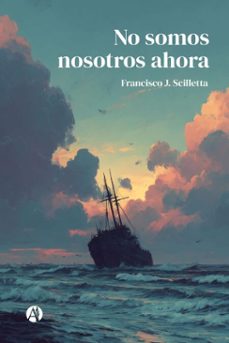 no somos nosotros ahora (ebook)-francisco j. scilletta-9789878767147