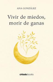 vivir de miedos, morir de ganas-ana gonzalez-9789893808047
