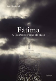 fatima: a (des)construçio do mito-luis filipe torgal-9789897031847
