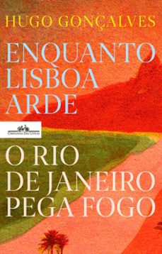 enquanto lisboa arde, o rio de janeiro pega fogo (ebook)-hugo gonçalves-9789897879647