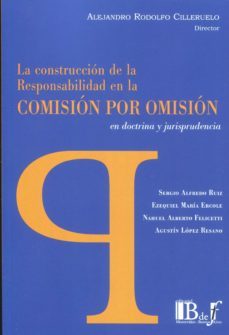 construccion de la responsabilidad en la comision por omision en doctrina y jurisprudencia-alejandro rodolfo cilleruelo-9789915650647