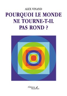 pourquoi le monde ne tourne-t-il pas rond ? (ebook)-alex vinand-9791020381347