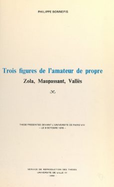 trois figures de l'amateur de propre : zola, maupassant, vallès (ebook)-philippe bonnefis-9791041005147