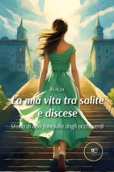 la mia vita tra salite e discese. storia di una fanciulla dagli occhi verdi.-9791220156547