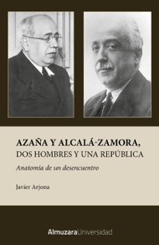 azaña y alcala-zamora, dos hombres y una republica-javier arjona-9791370203047