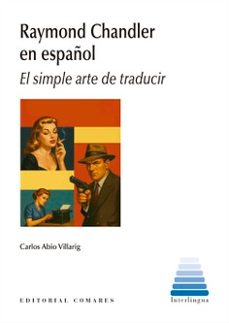 raymond chandler en español. el simple arte de traducir-carlos abio villarig-9791370330347