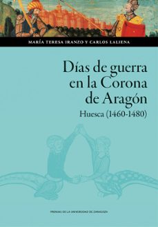 días de guerra en la corona de aragón. huesca (1460-1480)-maria teresa iranzo muñio-9791387705947