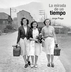 la mirada de un tiempo-jorge praga-9791387753047
