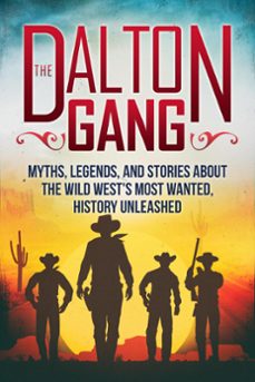 Ebook THE DALTON GANG: MYTHS, LEGENDS, AND STORIES ABOUT THE WILD WEST ...