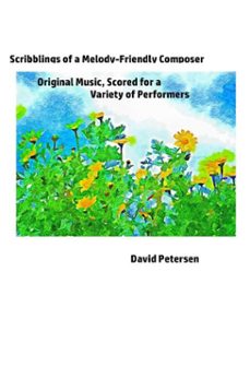 scribblings of a melody-friendly composer: original music, scored for a variety of performers (ebook)-david petersen-9798230241447