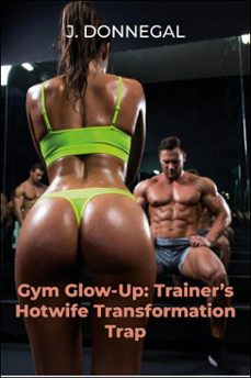 gym glow-up: trainer's hotwife transformation trap (ebook)-j. donnegal-9798232780647
