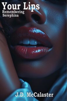 your lips: remembering serephina (ebook)-j.d. mccalaster-9798233825347
