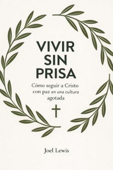 vivir sin prisa: como seguir a cristo con paz en una cultura agotada (ebook)-joel lewis-9798233871047