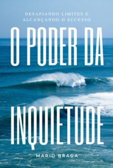 o poder da inquietude: desafiando limites e alcançando o sucesso (ebook)-mario braga-9798395420947