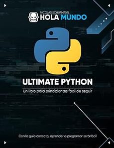 ultimate python: de cero a experto: un libro para principiantes facil de seguir (ultimate python: la serie @1)-nicolas schurmann-9798884444447