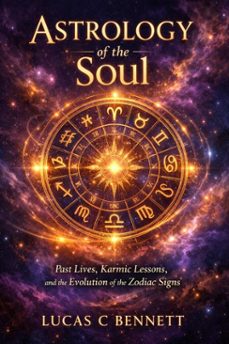astrology of the soul: past lives, karmic lessons and the evolution of the zodiac signs (ebook)-lucas c bennett-9798902163947