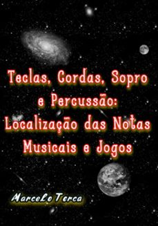 teclas, cordas sopro e percusso:  localizaço das notas musicais e jogos (ebook)-marcelo torca-3410004896757