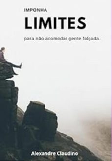 imponha limites para não acomodar gente folgada (ebook)-alexandre claudino-3410006261157