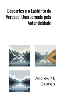 descartes e o labirinto da verdade: uma jornada pela autenticidade (ebook)-andrews m. gabriels-3410008535157